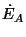 $\dot{E}_A$