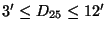 $3' \leq D_{25} \leq 12'$